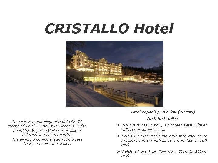 CRISTALLO Hotel Total capacity: 260 kw (74 ton) An exclusive and elegant hotel with