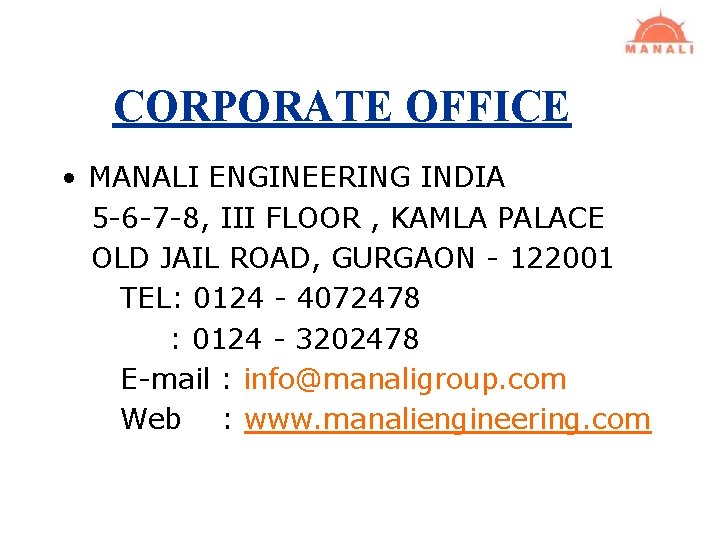 CORPORATE OFFICE • MANALI ENGINEERING INDIA 5 -6 -7 -8, III FLOOR , KAMLA