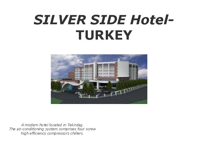 SILVER SIDE Hotel. TURKEY A modern hotel located in Tekirdag. The air-conditioning system comprises