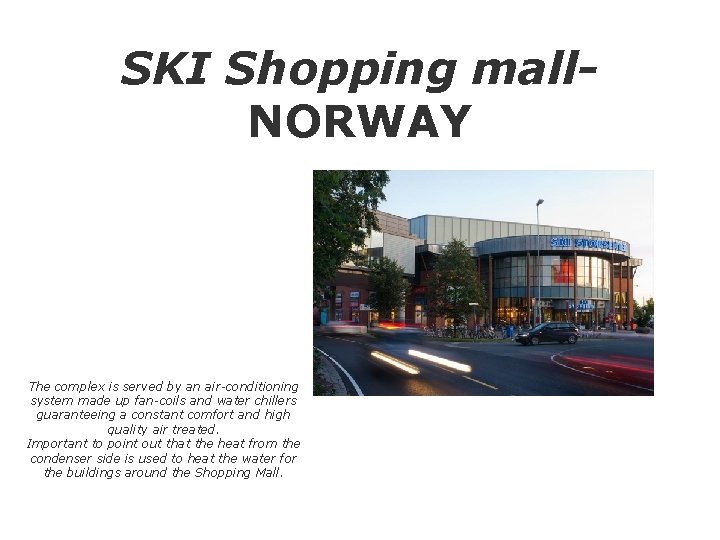 SKI Shopping mall. NORWAY The complex is served by an air-conditioning system made up