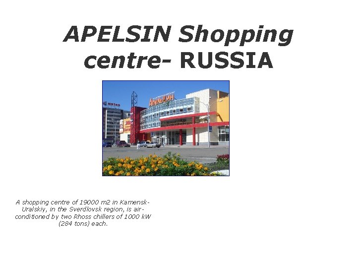 APELSIN Shopping centre- RUSSIA A shopping centre of 19000 m 2 in Kamensk. Uralskiy,