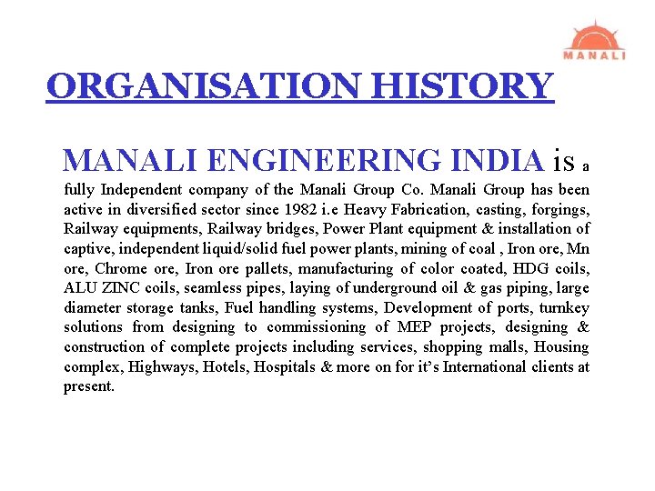 ORGANISATION HISTORY MANALI ENGINEERING INDIA is a fully Independent company of the Manali Group
