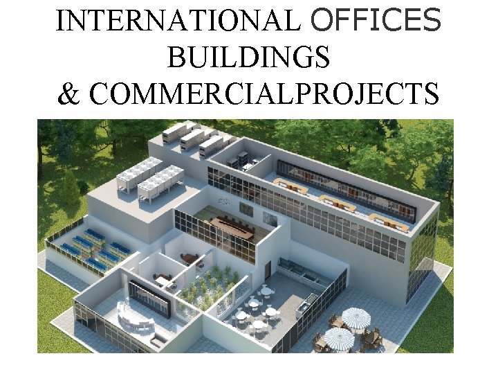 INTERNATIONAL OFFICES BUILDINGS & COMMERCIALPROJECTS 