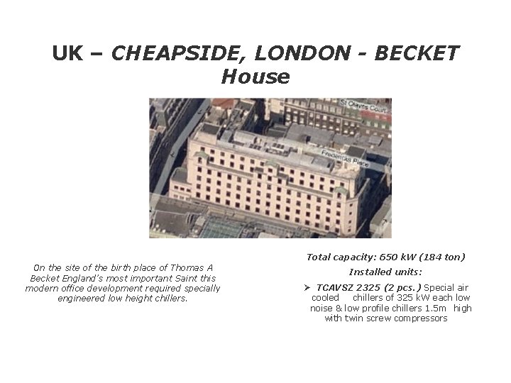 UK – CHEAPSIDE, LONDON - BECKET House Total capacity: 650 k. W (184 ton)