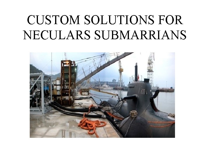 CUSTOM SOLUTIONS FOR NECULARS SUBMARRIANS 