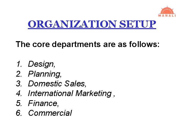 ORGANIZATION SETUP The core departments are as follows: 1. 2. 3. 4. 5. 6.