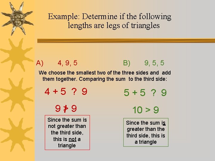 Example: Determine if the following lengths are legs of triangles A) 4, 9, 5