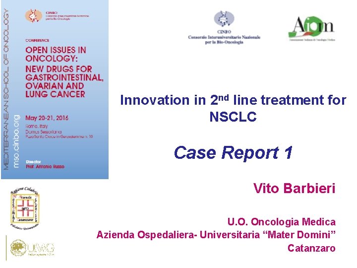 Innovation in 2 nd line treatment for NSCLC Case Report 1 Vito Barbieri U.