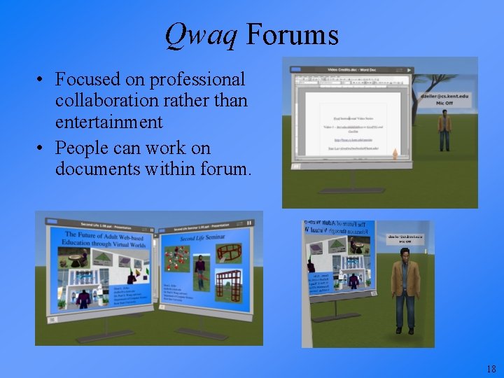 Qwaq Forums • Focused on professional collaboration rather than entertainment • People can work