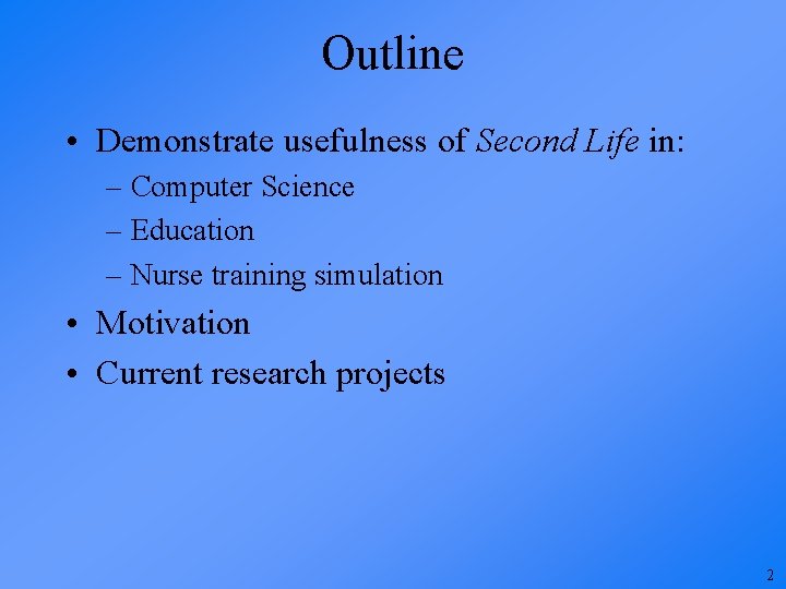 Outline • Demonstrate usefulness of Second Life in: – Computer Science – Education –