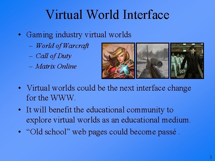 Virtual World Interface • Gaming industry virtual worlds – World of Warcraft – Call