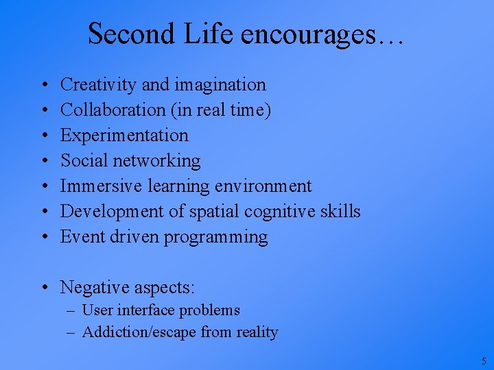 Second Life encourages… • • Creativity and imagination Collaboration (in real time) Experimentation Social