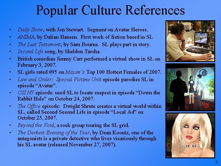 Popular Culture References • • • Daily Show, with Jon Stewart. Segment on Avatar