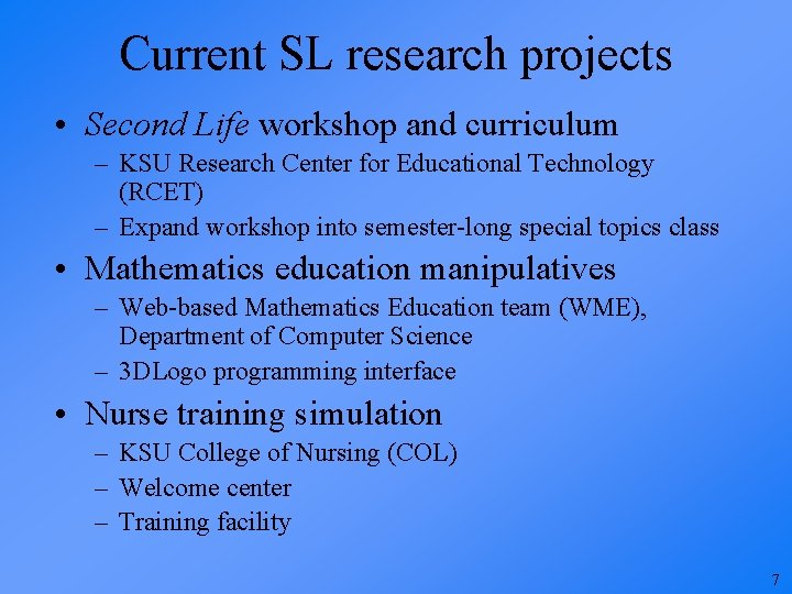 Current SL research projects • Second Life workshop and curriculum – KSU Research Center