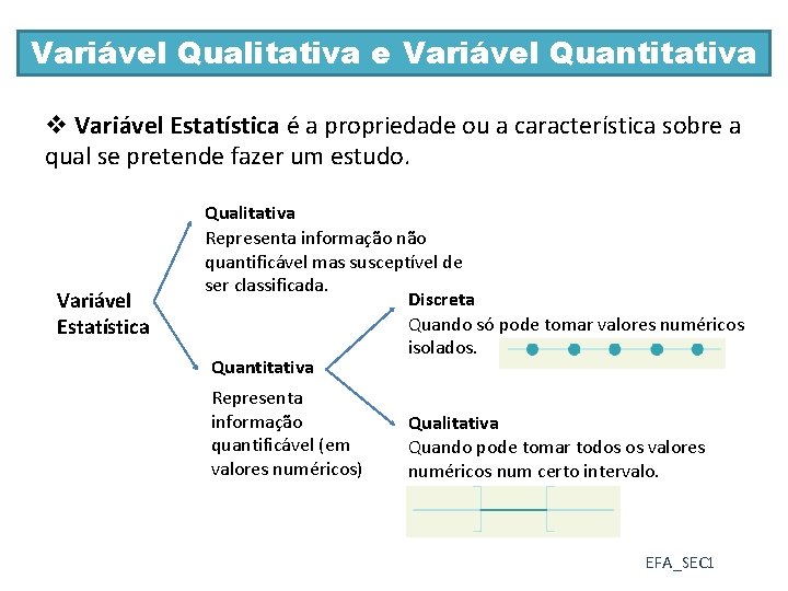 Variável Qualitativa e Variável Quantitativa v Variável Estatística é a propriedade ou a característica