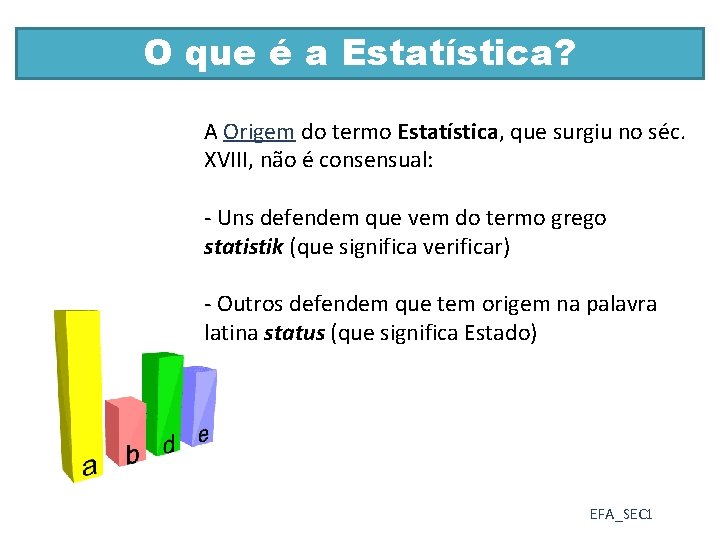 O que é a Estatística? A Origem do termo Estatística, que surgiu no séc.