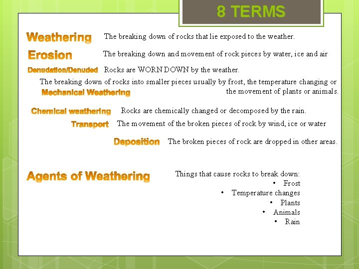 8 TERMS The breaking down of rocks that lie exposed to the weather. The