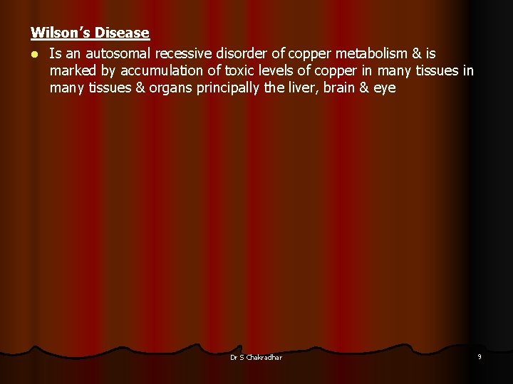 Wilson’s Disease l Is an autosomal recessive disorder of copper metabolism & is marked