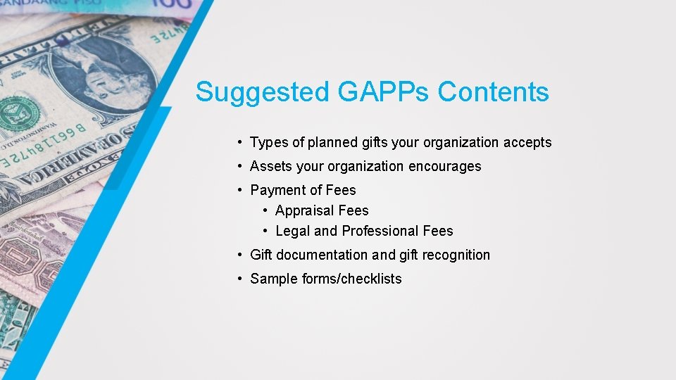 Suggested GAPPs Contents • Types of planned gifts your organization accepts • Assets your