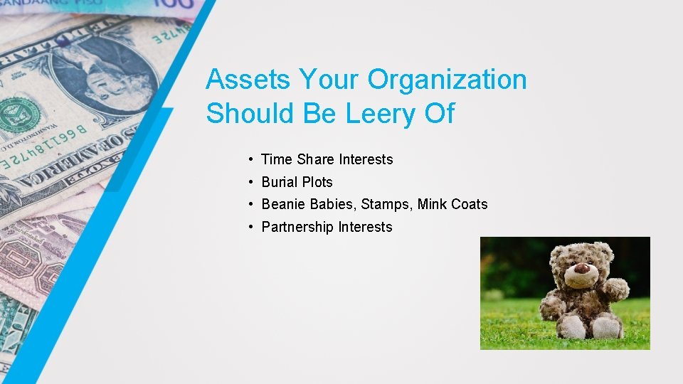Assets Your Organization Should Be Leery Of • Time Share Interests • Burial Plots