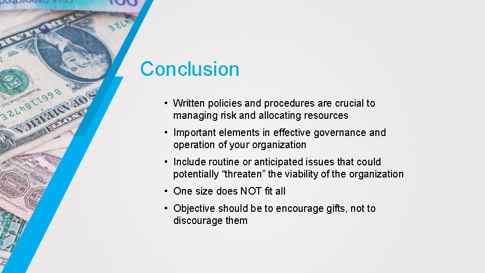 Conclusion • Written policies and procedures are crucial to managing risk and allocating resources