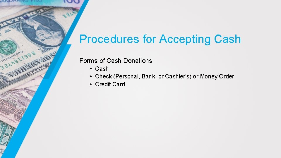 Procedures for Accepting Cash Forms of Cash Donations • Cash • Check (Personal, Bank,