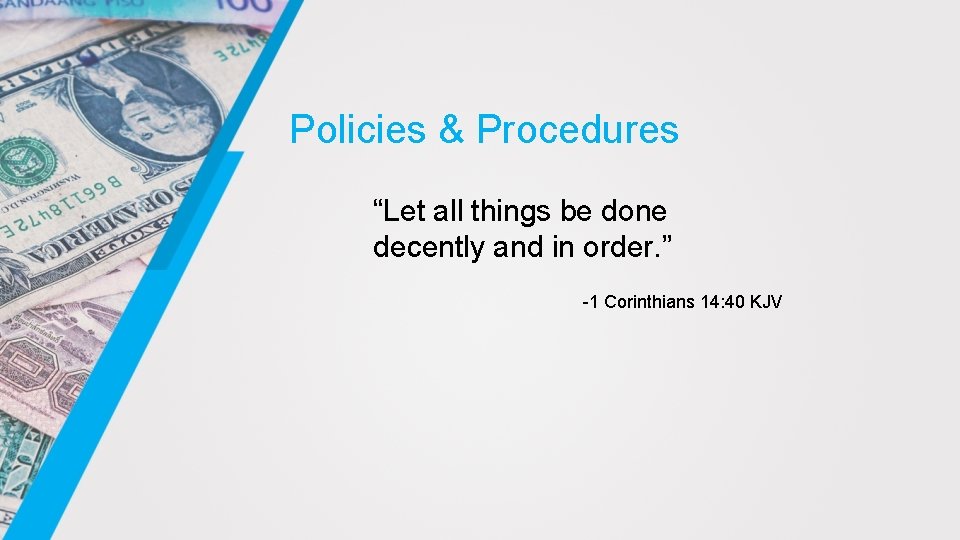 Policies & Procedures “Let all things be done decently and in order. ” -1