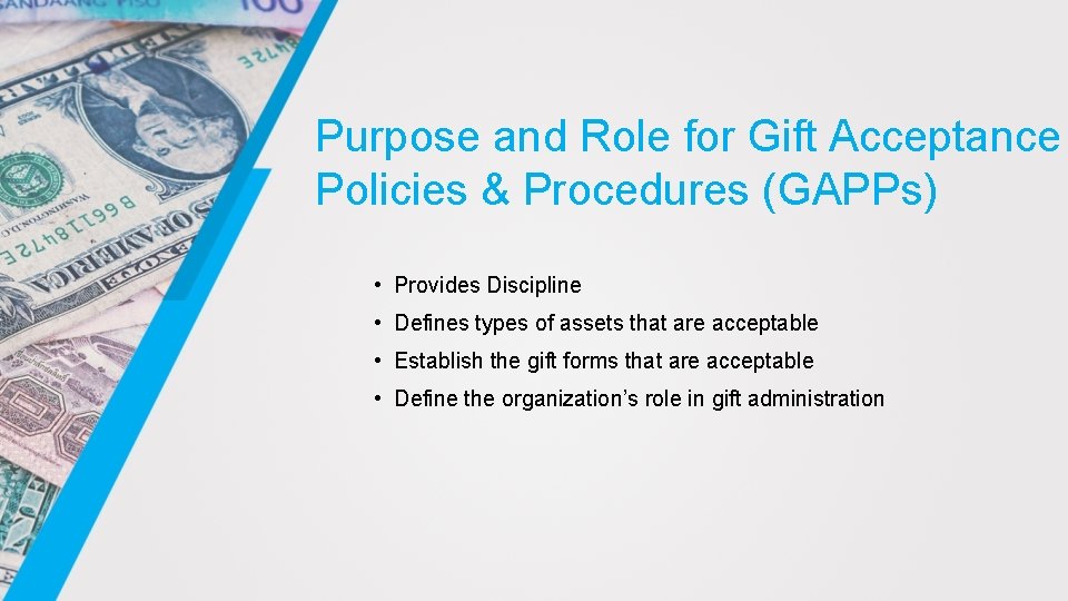 Purpose and Role for Gift Acceptance Policies & Procedures (GAPPs) • Provides Discipline •