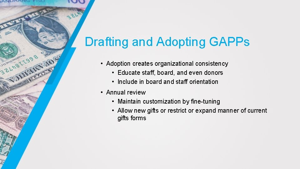 Drafting and Adopting GAPPs • Adoption creates organizational consistency • Educate staff, board, and