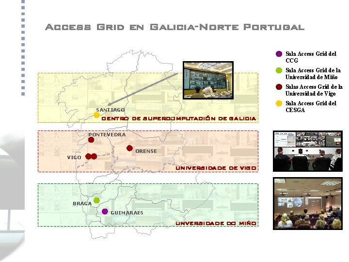 Access Grid en Galicia-Norte Portugal Sala Access Grid del CCG Sala Access Grid de