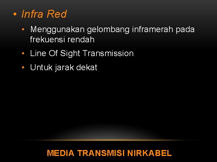  • Infra Red • Menggunakan gelombang inframerah pada frekuensi rendah • Line Of