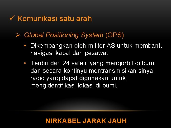 ü Komunikasi satu arah Ø Global Positioning System (GPS) • Dikembangkan oleh militer AS