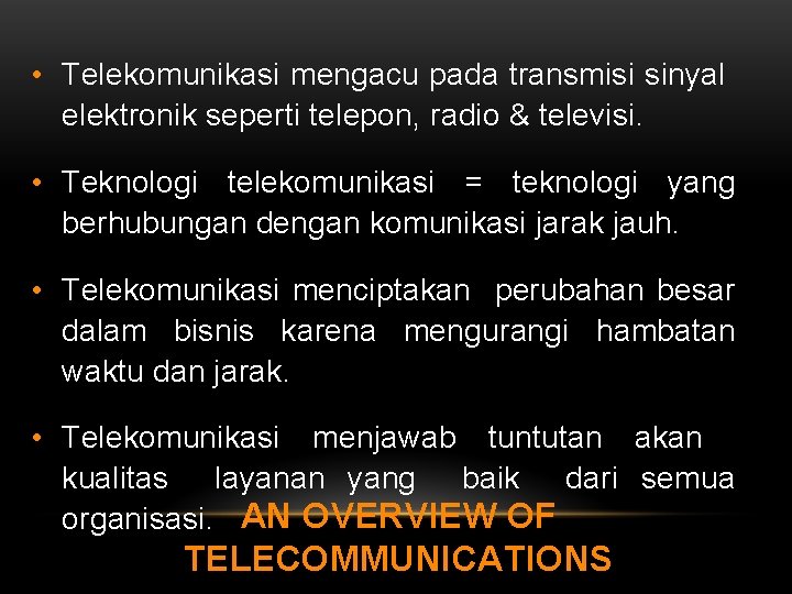  • Telekomunikasi mengacu pada transmisi sinyal elektronik seperti telepon, radio & televisi. •