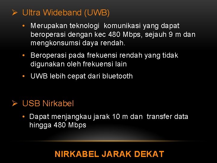 Ø Ultra Wideband (UWB) • Merupakan teknologi komunikasi yang dapat beroperasi dengan kec 480