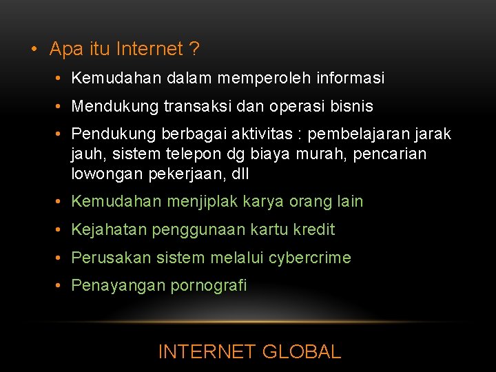  • Apa itu Internet ? • Kemudahan dalam memperoleh informasi • Mendukung transaksi