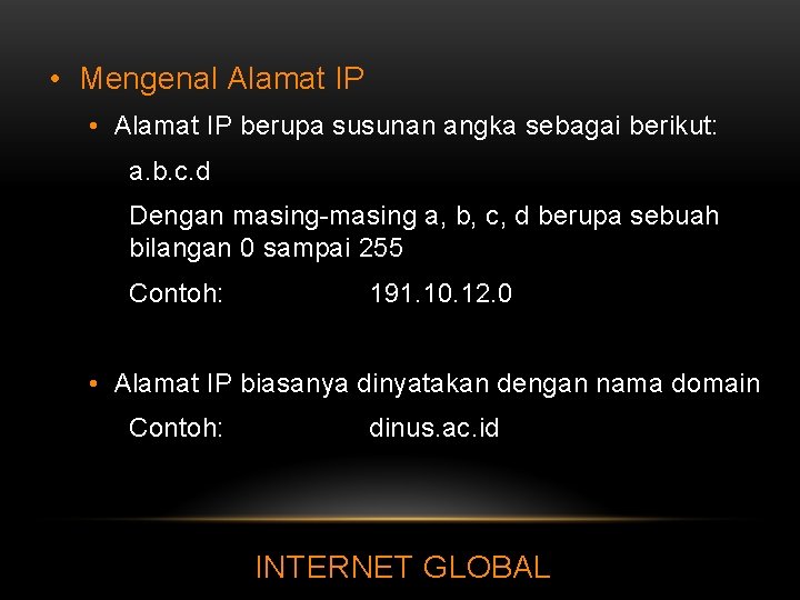 • Mengenal Alamat IP • Alamat IP berupa susunan angka sebagai berikut: a.