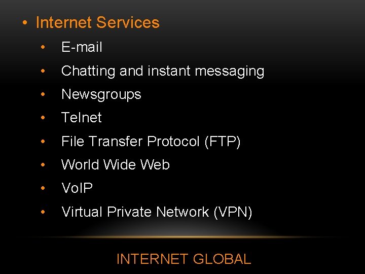  • Internet Services • E-mail • Chatting and instant messaging • Newsgroups •