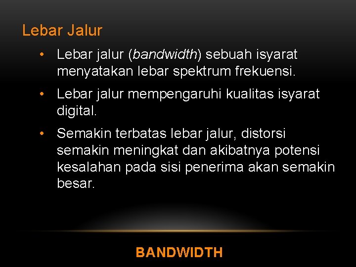 Lebar Jalur • Lebar jalur (bandwidth) sebuah isyarat menyatakan lebar spektrum frekuensi. • Lebar