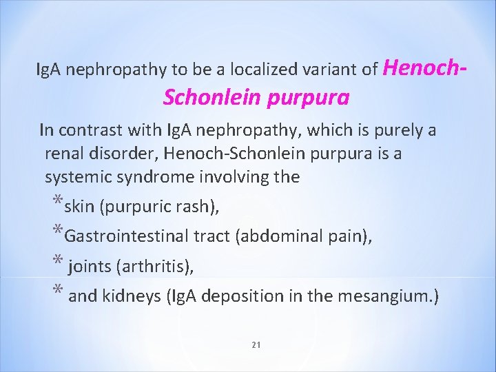 Ig. A nephropathy to be a localized variant of Henoch- Schonlein purpura In contrast