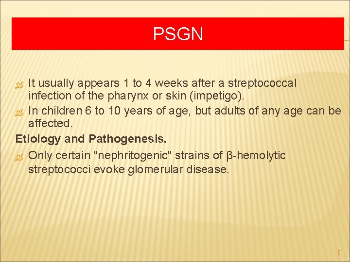 PSGN It usually appears 1 to 4 weeks after a streptococcal infection of the