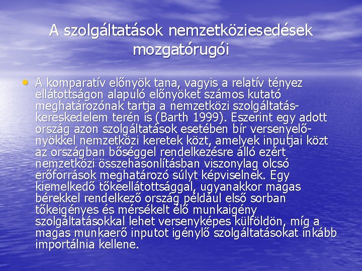 A szolgáltatások nemzetköziesedések mozgatórugói • A komparatív előnyök tana, vagyis a relatív tényez ellátottságon