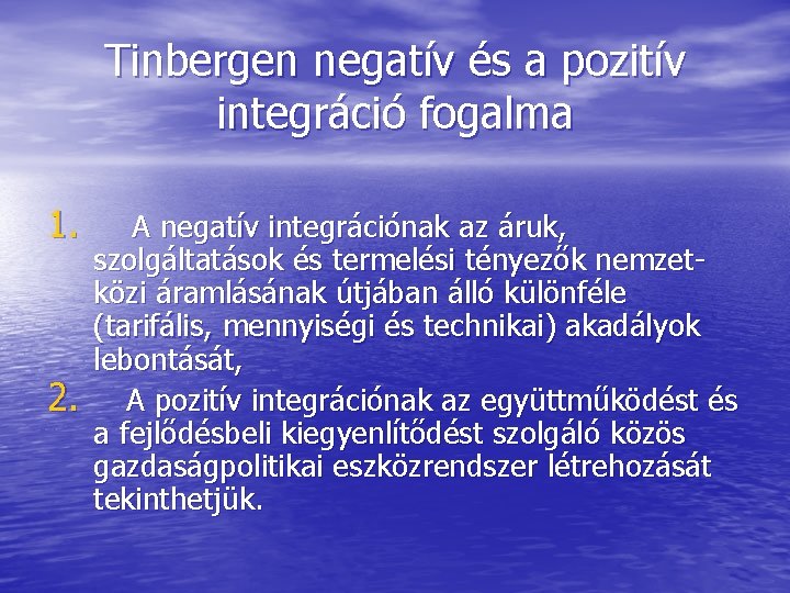 Tinbergen negatív és a pozitív integráció fogalma 1. 2. A negatív integrációnak az áruk,