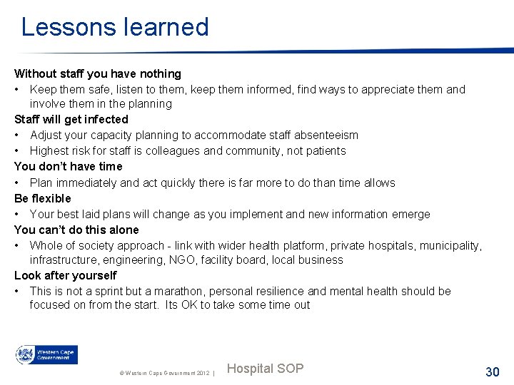 Lessons learned Without staff you have nothing • Keep them safe, listen to them,