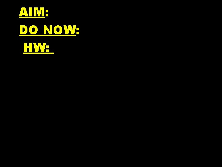AIM: DO NOW: HW: 