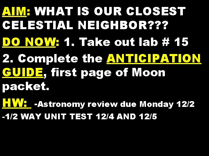 AIM: WHAT IS OUR CLOSEST CELESTIAL NEIGHBOR? ? ? DO NOW: 1. Take out