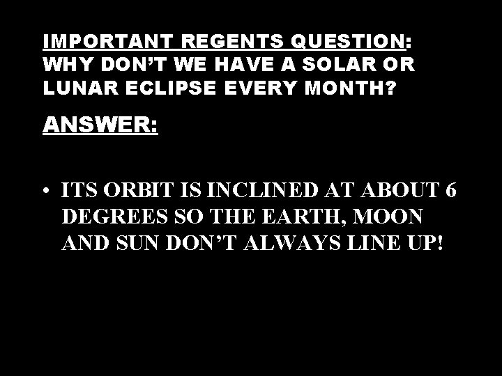 IMPORTANT REGENTS QUESTION: WHY DON’T WE HAVE A SOLAR OR LUNAR ECLIPSE EVERY MONTH?