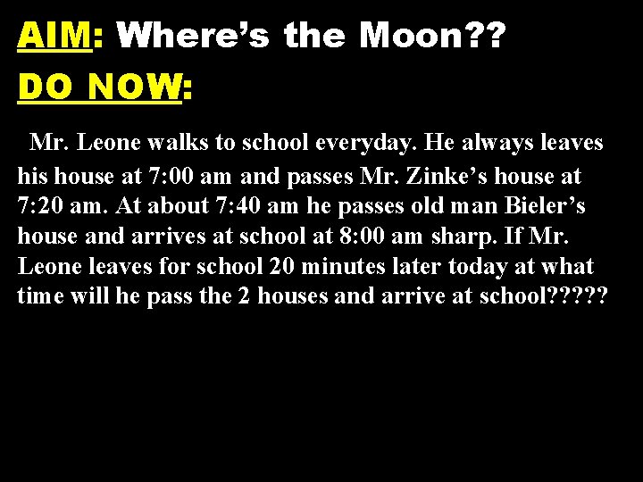 AIM: Where’s the Moon? ? DO NOW: Mr. Leone walks to school everyday. He