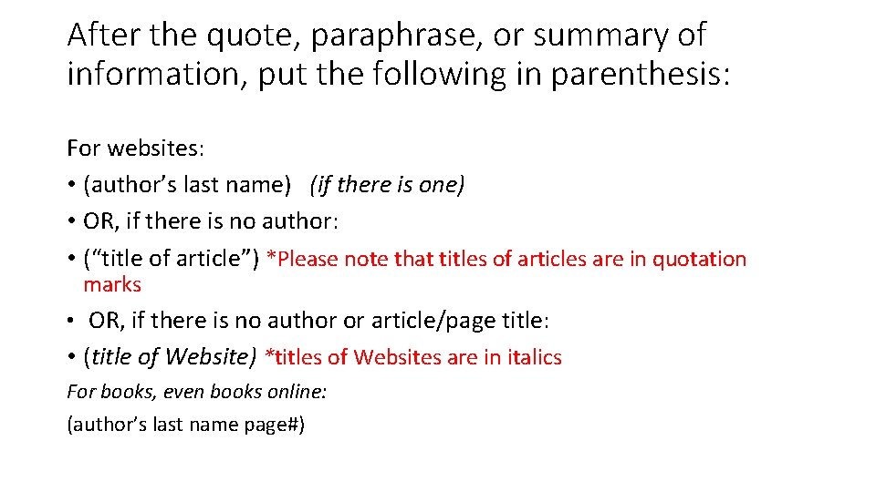 After the quote, paraphrase, or summary of information, put the following in parenthesis: For