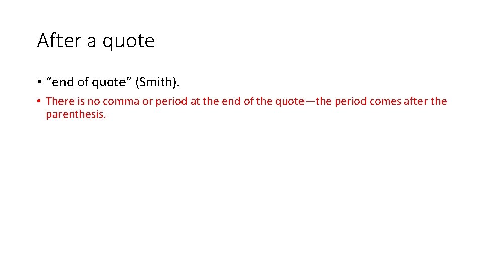 After a quote • “end of quote” (Smith). • There is no comma or