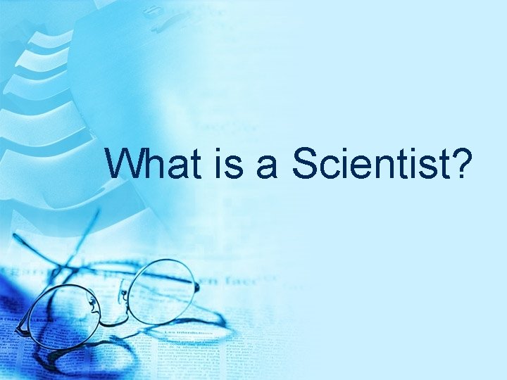 What is a Scientist? 